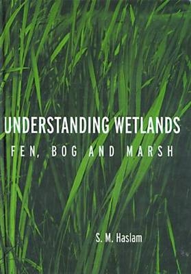 Understanding Wetlands -  S. M. Haslam
