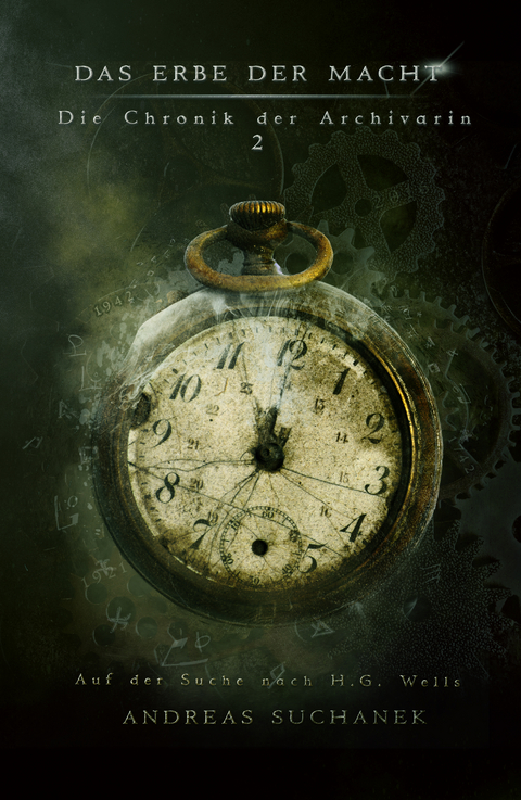Das Erbe der Macht &ndash; Die Chronik der Archivarin 2: Auf der Suche nach H. G. Wells - Andreas Suchanek