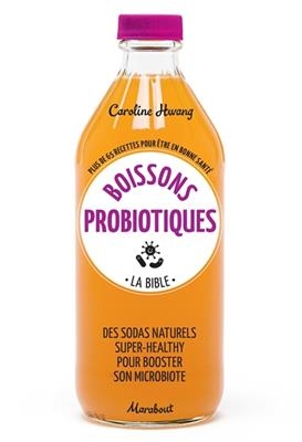 Boissons probiotiques : la bible : plus de 65 recettes pour être en bonne santé