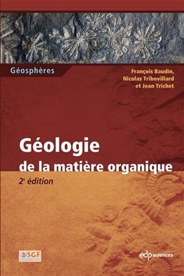 G&eacute;ologie de la mati&egrave;re organique - Fran&ccedil;ois Baudin, Nicolas et al. Tribovillard