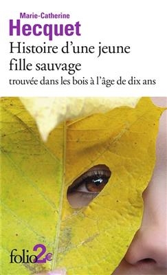 Histoire d'une jeune fille sauvage trouv&eacute;e dans les bois &agrave; l'&acirc;ge de dix ans - Marie-Catherine Hecquet