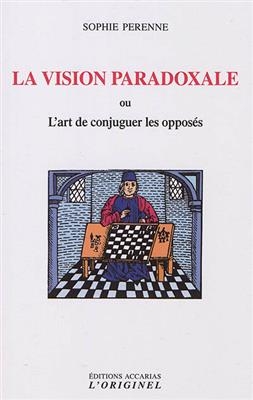 La vision paradoxale ou L'art de concilier les opposés