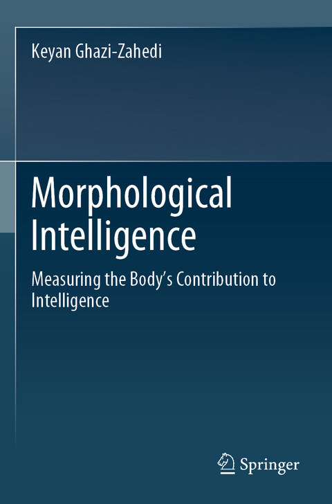 Morphological Intelligence - Keyan Ghazi-Zahedi