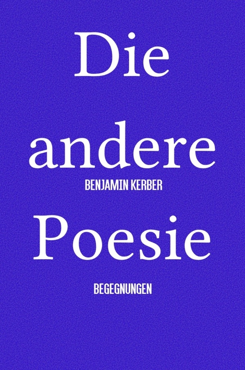 Die andere Poesie - Benjamin Kerber