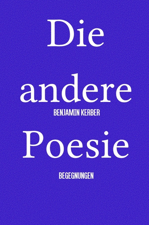 Die andere Poesie - Benjamin Kerber