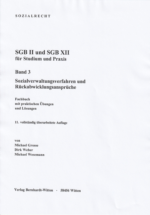 SGB II und SGB XII f&uuml;r Studium und Praxis, Band 3: Sozialverwaltungsverfahren und R&uuml;ckabwicklungsanspr&uuml;che - Michael Grosse, Dirk Weber, Michael Wesemann