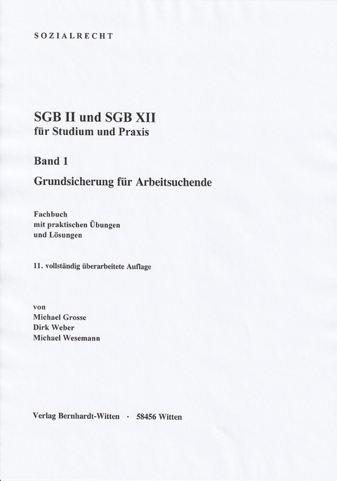 SGB II und SGB XII f&uuml;r Studium und Praxis, Band 1: Grundsicherung f&uuml;r Arbeitsuchende - Michael Grosse, Dirk Weber, Michael Wesemann