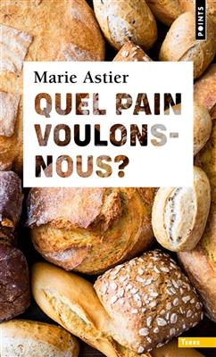 Quel pain voulons-nous ? - Marie Astier