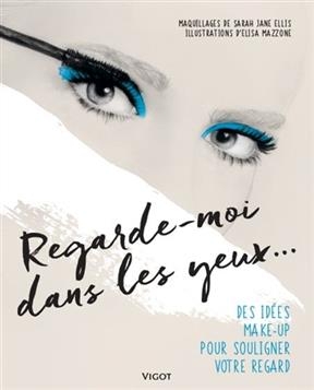 Regarde-moi dans les yeux... : des id&eacute;es make-up pour souligner votre regard - Sarah Jane Ellis