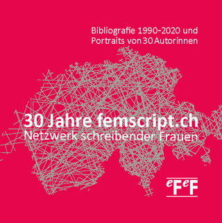 30 Jahre femscript.ch Netzwerk schreibender Frauen