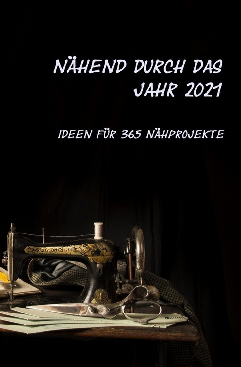 N&auml;hend durch das Jahr 2021 - N&auml;hen Nadelpannen  H&auml;keln  Stricken