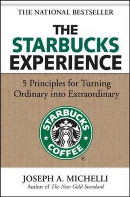 Starbucks Experience: 5 Principles for Turning Ordinary Into Extraordinary
