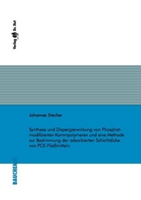 Synthese und Dispergierwirkung von Phosphat-modifizierten Kammpolymeren und eine Methode zur Bestimmung der adsorbierten Schichtdicke von PCE-Flie&szlig;mitteln - Johannes Stecher