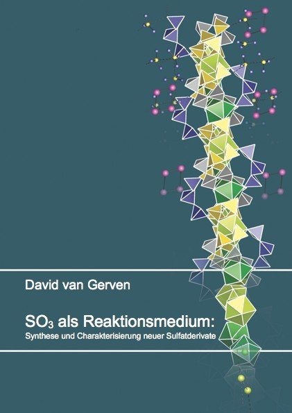 SO3 als Reaktionsmedium: Synthese und Charakterisierung neuer Sulfatderivate - David Jan van Gerven