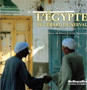 L'Egypte de G&eacute;rard de Nerval : vagabondage &eacute;sot&eacute;rique et ma&ccedil;onnique au Caire - Serge Hustache