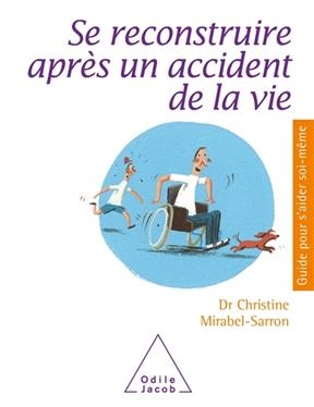 Se reconstruire apr&egrave;s un accident de la vie - Christine Mirabel-Sarron