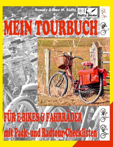 Mein Tour-Buch f&uuml;r E-Bikes & Fahrr&auml;der mit Pack- und Radtour-Checklisten - Uwe H. S&uuml;ltz, Renate S&uuml;ltz