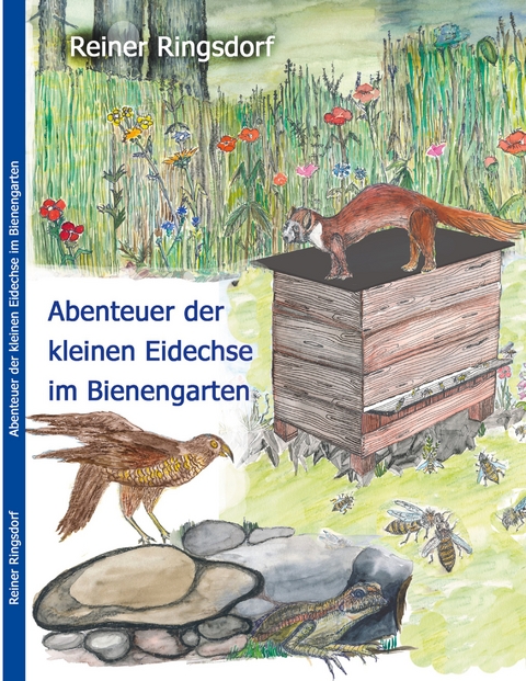 Abenteuer der kleinen Eidechse im Bienengarten - Reiner Ringsdorf