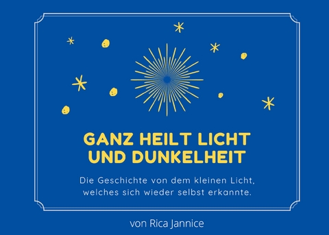 Ganz heilt Licht und Dunkelheit - Rica Jannice