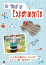 15-Minuten-Experimente &ndash; Grundschulkinder forschen in den MINT-F&auml;chern - Emily Hunt