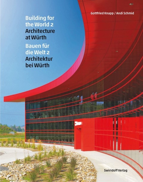 Bauen f&uuml;r die Welt 2 &middot; Architektur bei W&uuml;rth / Building for the World 2 &middot; Architecture at W&uuml;rth - Gottfried Knapp, Andreas Schmid