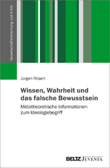 Wissen, Wahrheit und das falsche Bewusstsein - J&uuml;rgen Ritsert
