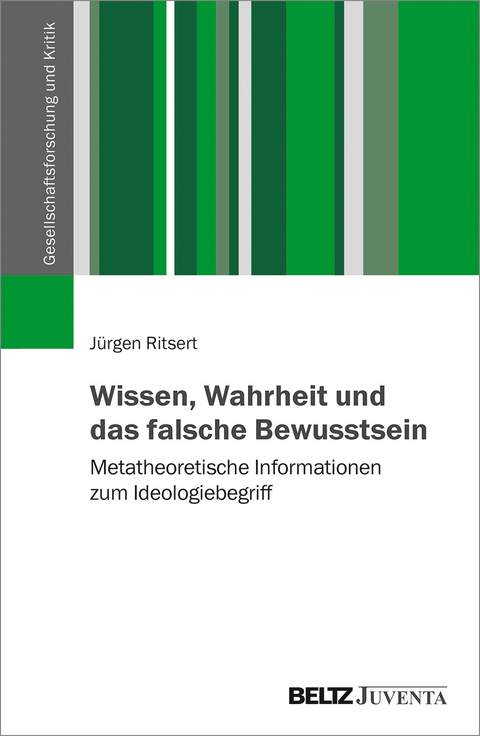 Wissen, Wahrheit und das falsche Bewusstsein - J&uuml;rgen Ritsert