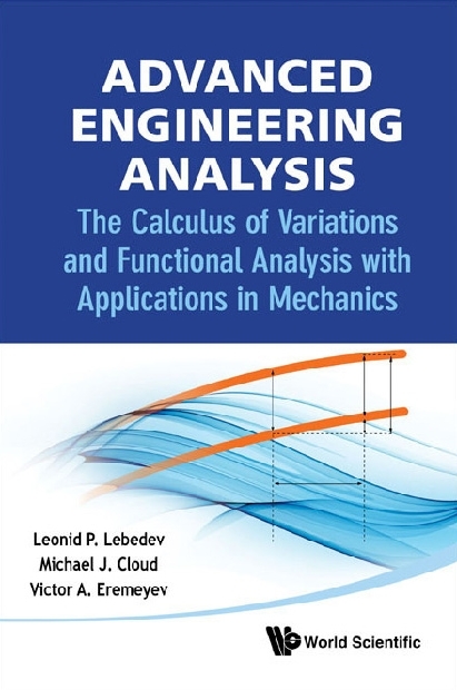 Advanced Engineering Analysis: The Calculus Of Variations And Functional Analysis With Applications In Mechanics - Leonid P Lebedev, Michael J Cloud, Victor A Eremeyev