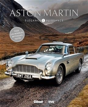 Aston Martin : &eacute;l&eacute;gance & puissance : tous les mod&egrave;les mythiques test&eacute;s