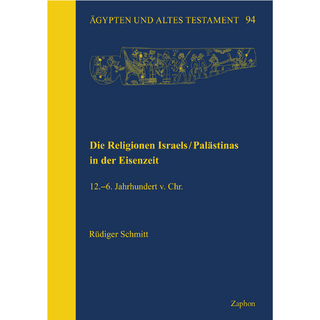 Die Religionen Israels/Palästinas in der Eisenzeit.12.–6. Jahrhundert v. Chr.