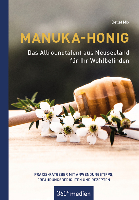 Manuka-Honig - Das Allroundtalent aus Neuseeland f&uuml;r Ihr Wohlbefinden - Detlef Mix