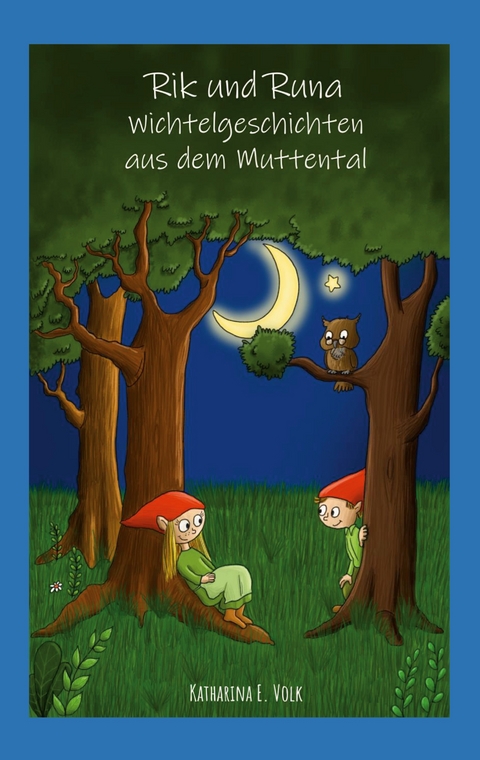 Rik und Runa - Wichtelgeschichten aus dem Muttental - Katharina E. Volk