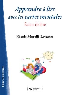 Apprendre &agrave; lire avec les cartes mentales : &eacute;clats de lire - Nicole Morelli-Lavastre