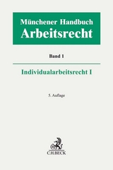 M&uuml;nchener Handbuch zum Arbeitsrecht Bd. 1: Individualarbeitsrecht I - 