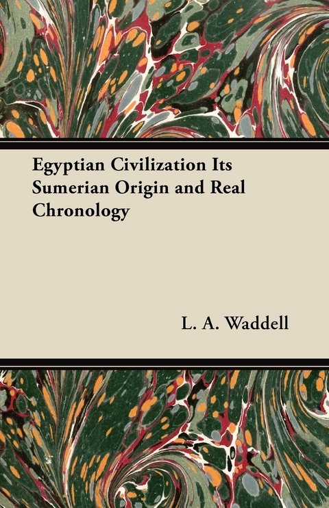 Egyptian Civilization Its Sumerian Origin and Real Chronology - L. A. Waddell