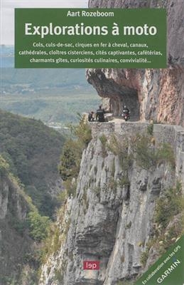 Explorations &agrave; moto : cols, culs-de-sac, cirques en fer &agrave; cheval, canaux, cath&eacute;drales, clo&icirc;tres cisterciens, cit&eacute;s ca... - Aart Rozeboom