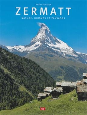 Zermatt : nature, hommes et paysages - Henri Rougier