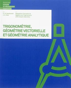 Trigonom&eacute;trie, g&eacute;om&eacute;trie vectorielle et g&eacute;om&eacute;trie analytique - Earl William Swokowski, Jeffery Alan Cole