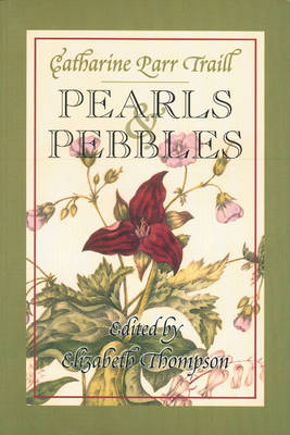 Pearls and Pebbles -  Catharine Parr Traill