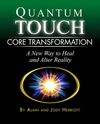 Quantum-Touch Core Transformation -  Alain Herriott,  Jody Herriott