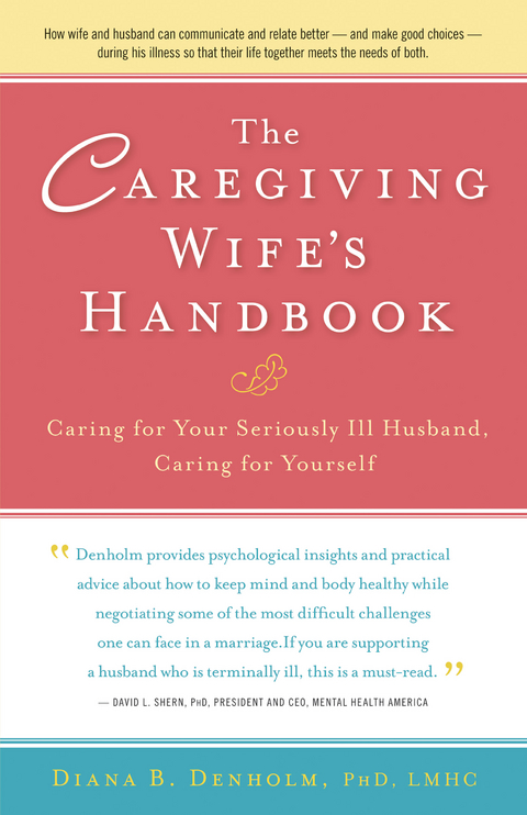 Caregiving Wife's Handbook -  Ph.D. Diana B. Denholm