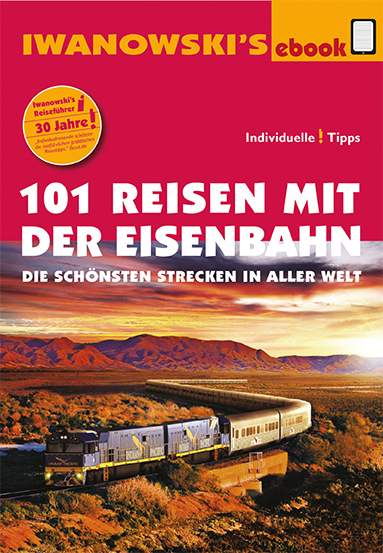 101 Reisen mit der Eisenbahn - Reisef&uuml;hrer von Iwanowski - Armin E. M&ouml;ller