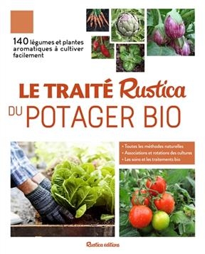 Le traité Rustica du potager bio : 140 légumes et plantes aromatiques à cultiver facilement : toutes les méthodes nat... - Victor Renaud, Christian Dudouet
