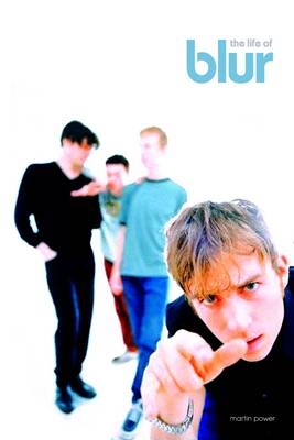The Life of Blur - Martin Power