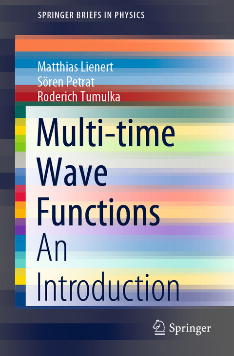 Multi-time Wave Functions - Matthias Lienert, S&ouml;ren Petrat, Roderich Tumulka