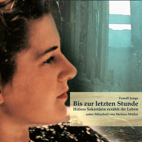 Bis zur letzten Stunde - Traudl Junge, Melissa Müller
