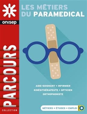 Les m&eacute;tiers du param&eacute;dical : aide-soignant, infirmier, kin&eacute;sith&eacute;rapeute, opticien, orthophoniste -  Office national d'information sur les enseignements et les professions (France)