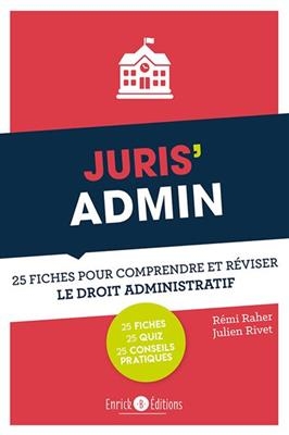 Juris'admin : 25 fiches pour comprendre et r&eacute;viser le droit administratif - Remi Raher, Julien Rivet