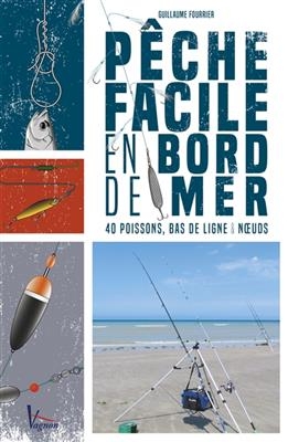 Pêche facile en bord de mer : 40 poissons, bas de ligne & noeuds