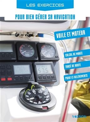 Les exercices pour bien g&eacute;rer sa navigation : voile et moteur : calcul de mar&eacute;e, trac&eacute; de route, point et rel&egrave;vements - Thierry Fuzellier
